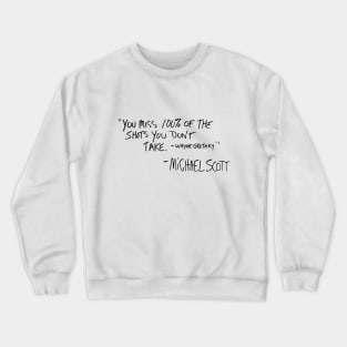 You Miss 100% Of The Shots You Don't Take Crewneck Sweatshirt